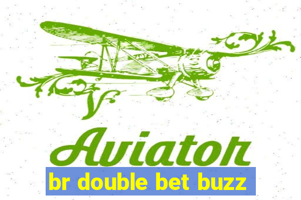 br double bet buzz